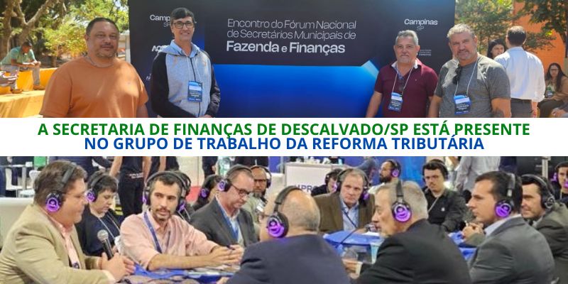 Foto: Secretaria Municipal de Finanças de Descalvado/SP está participando do Grupo de Trabalho para a implantação da Reforma Tributária.