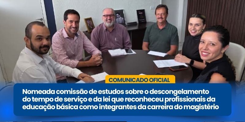 Foto: Nomeada comissão de estudos sobre o descongelamento do tempo de serviço e da lei que reconheceu profissionais da educação básica como integrantes da carreira do magistério